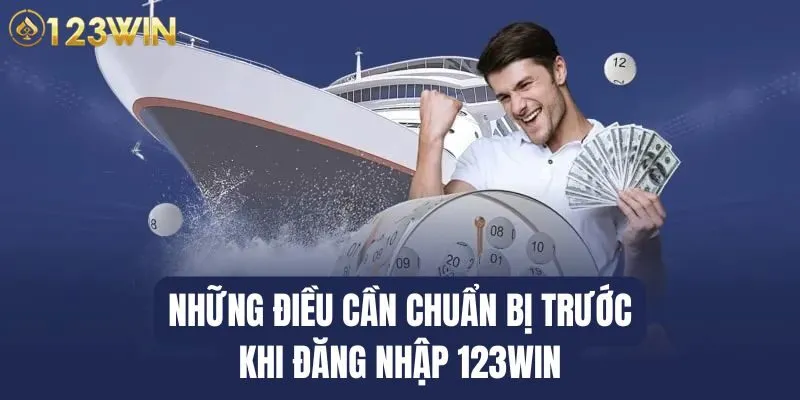 Những yêu cầu cần thiết trước khi đăng nhập 123WIN